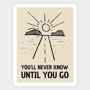 You'll never know until you go - travel lover Sticker